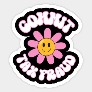Commit Tax Fraud Funny Sassy Groovy Sarcastic Rebellious Sticker